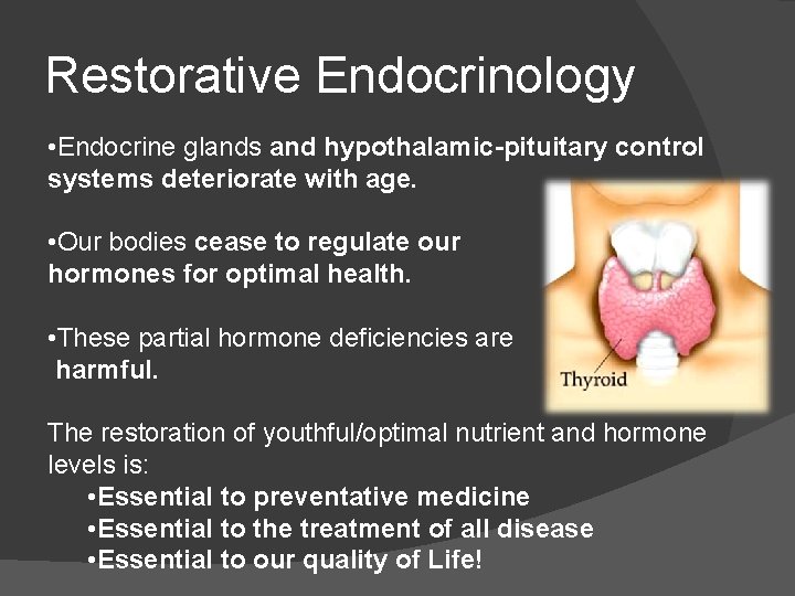 Restorative Endocrinology • Endocrine glands and hypothalamic-pituitary control systems deteriorate with age. • Our