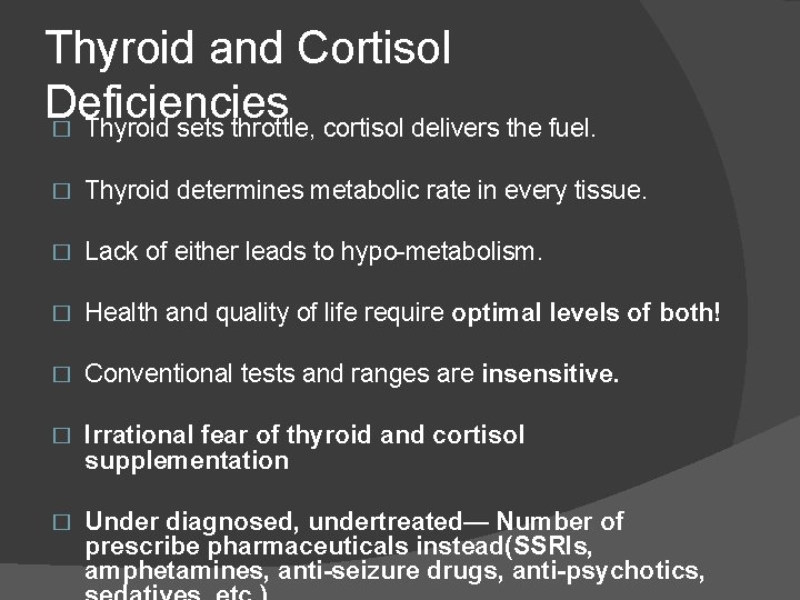 Thyroid and Cortisol Deficiencies � Thyroid sets throttle, cortisol delivers the fuel. � Thyroid