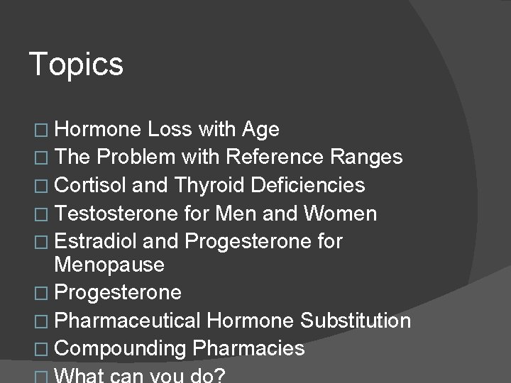 Topics � Hormone Loss with Age � The Problem with Reference Ranges � Cortisol