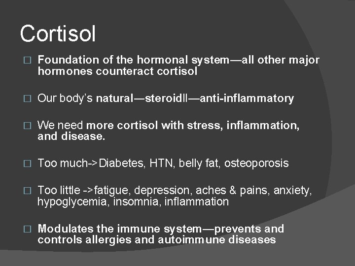 Cortisol � Foundation of the hormonal system—all other major hormones counteract cortisol � Our