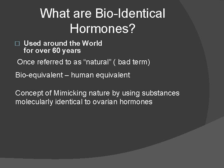 What are Bio-Identical Hormones? � Used around the World for over 60 years Once