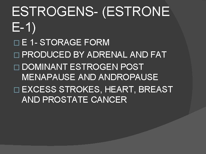 ESTROGENS- (ESTRONE E-1) � E 1 - STORAGE FORM � PRODUCED BY ADRENAL AND