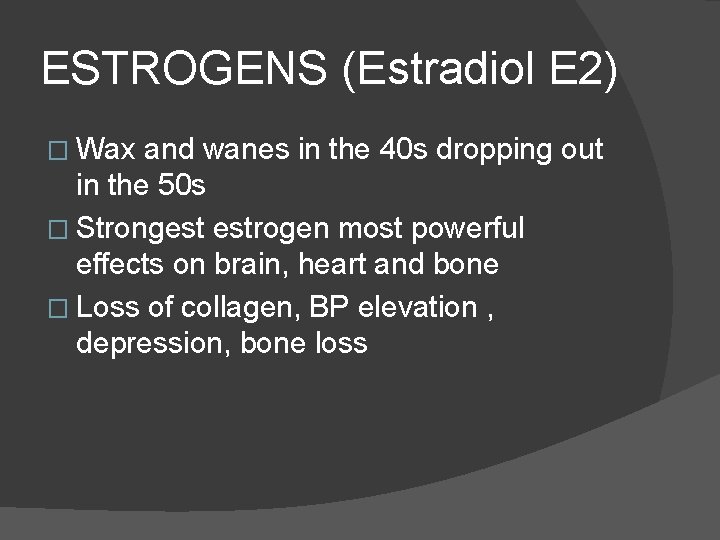 ESTROGENS (Estradiol E 2) � Wax and wanes in the 40 s dropping out