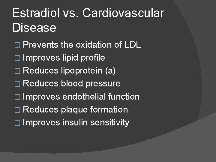 Estradiol vs. Cardiovascular Disease � Prevents the oxidation of LDL � Improves lipid profile