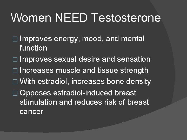 Women NEED Testosterone � Improves energy, mood, and mental function � Improves sexual desire