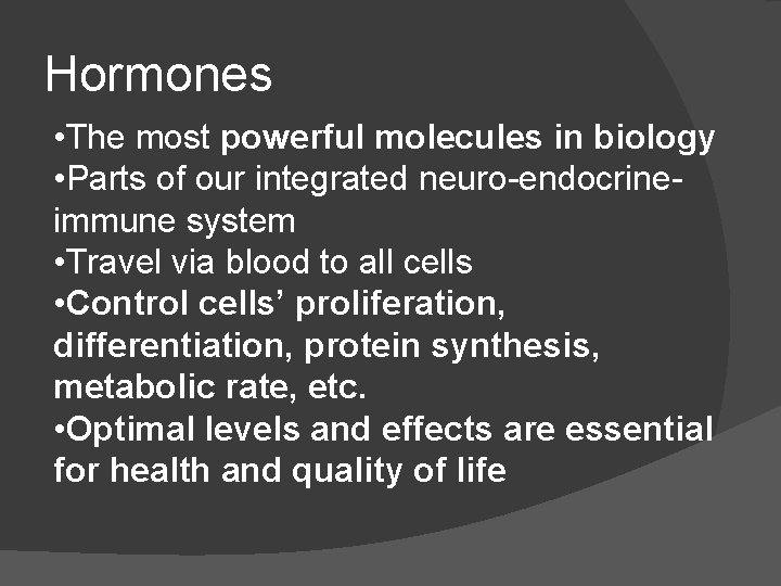 Hormones • The most powerful molecules in biology • Parts of our integrated neuro-endocrineimmune