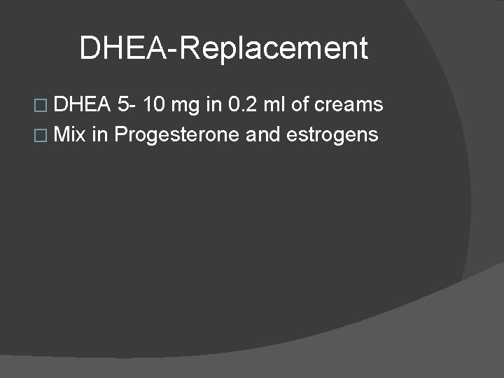 DHEA-Replacement � DHEA 5 - 10 mg in 0. 2 ml of creams �