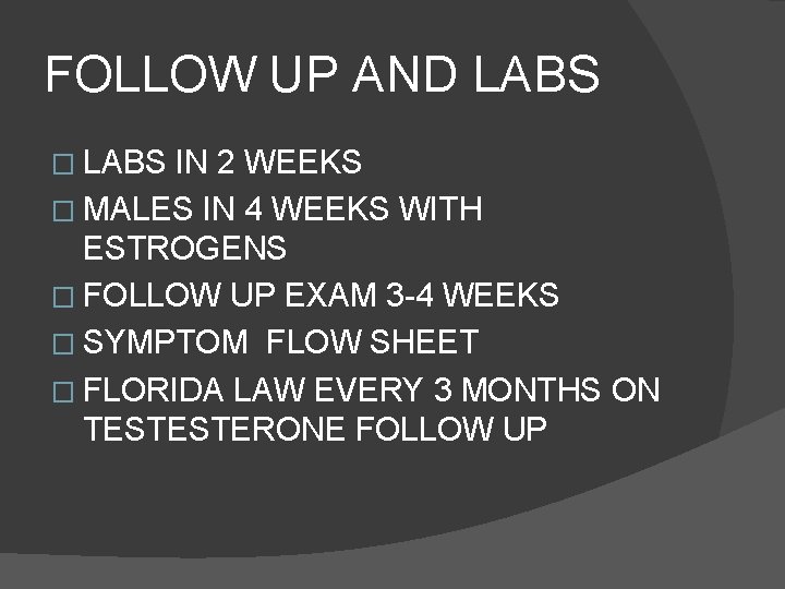 FOLLOW UP AND LABS � LABS IN 2 WEEKS � MALES IN 4 WEEKS