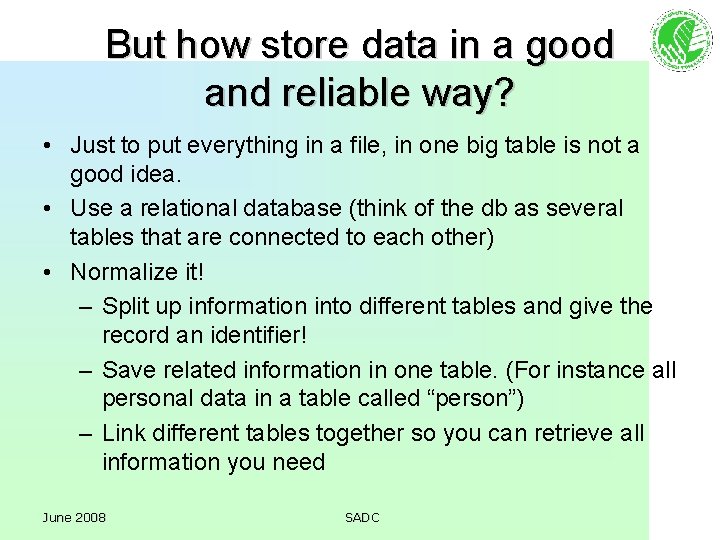 But how store data in a good and reliable way? • Just to put