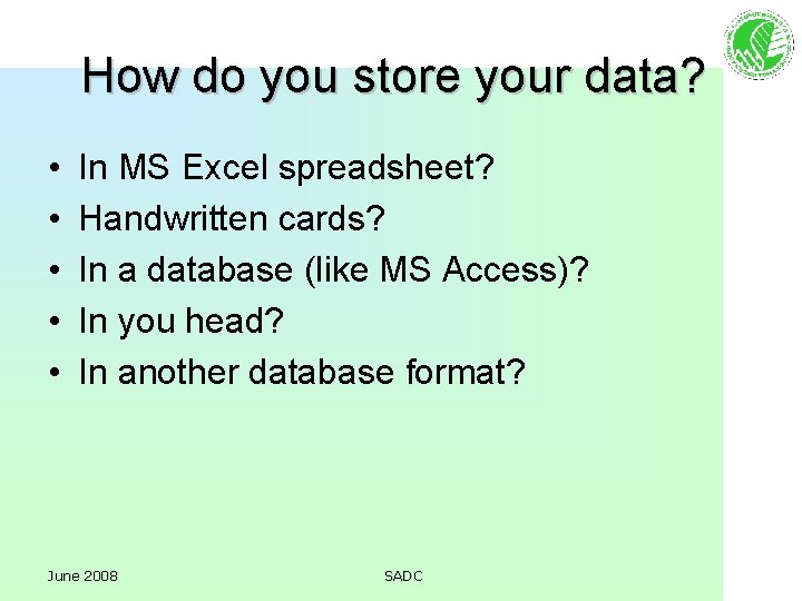 How do you store your data? • • • In MS Excel spreadsheet? Handwritten