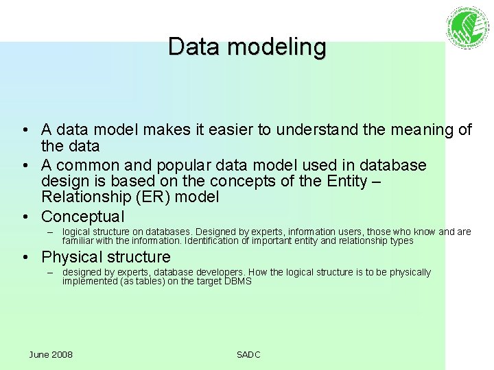 Data modeling • A data model makes it easier to understand the meaning of