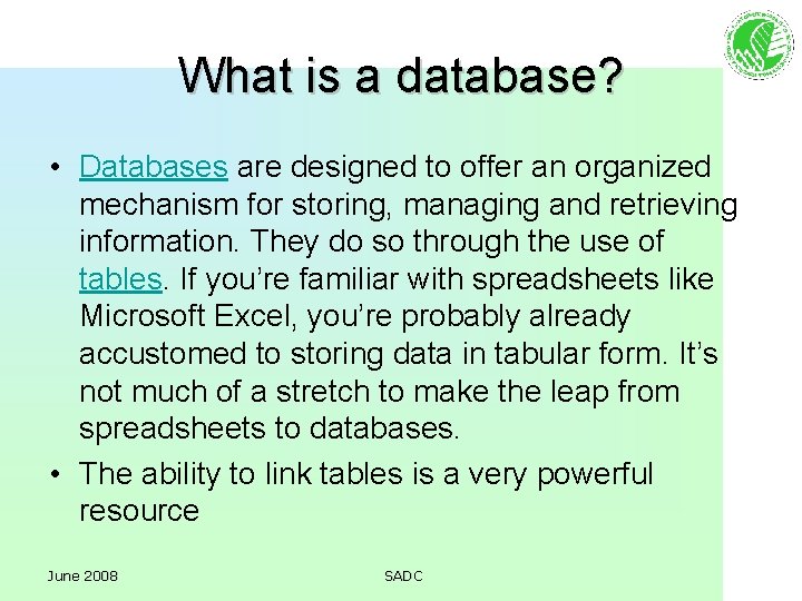 What is a database? • Databases are designed to offer an organized mechanism for