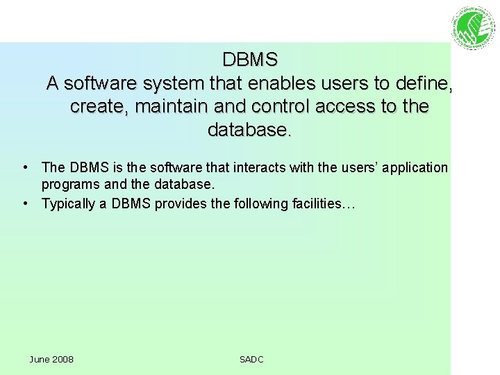 DBMS A software system that enables users to define, create, maintain and control access