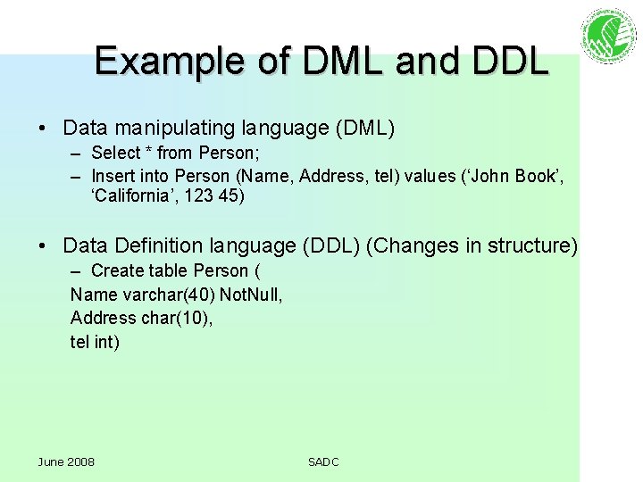 Example of DML and DDL • Data manipulating language (DML) – Select * from