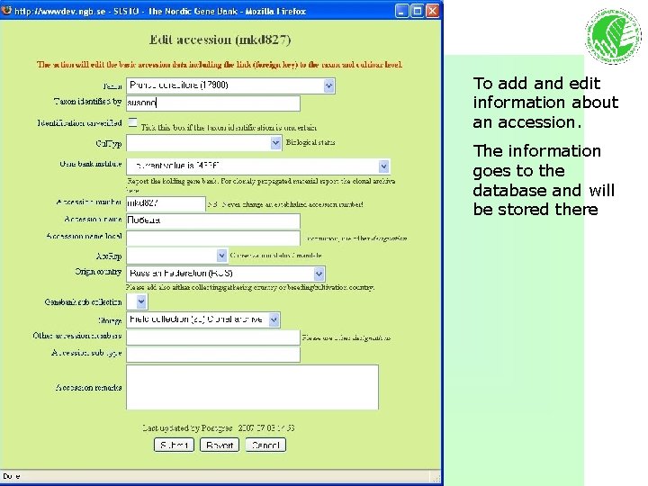 To add and edit information about an accession. The information goes to the database