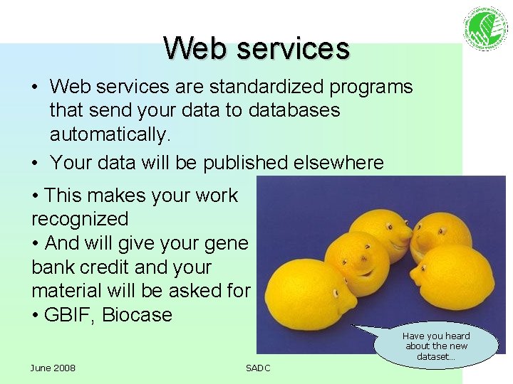 Web services • Web services are standardized programs that send your data to databases