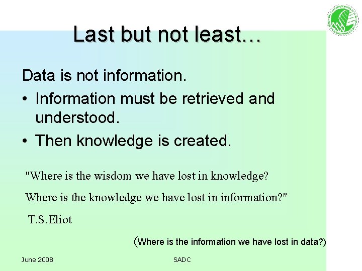 Last but not least… Data is not information. • Information must be retrieved and