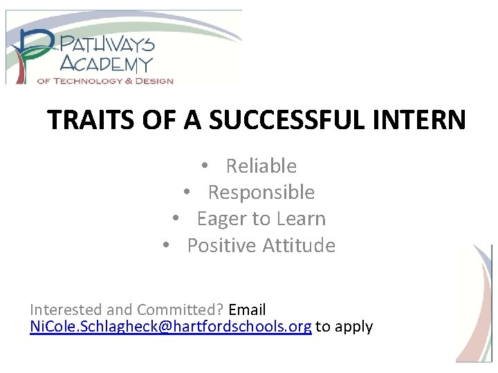 TRAITS OF A SUCCESSFUL INTERN • Reliable • Responsible • Eager to Learn •