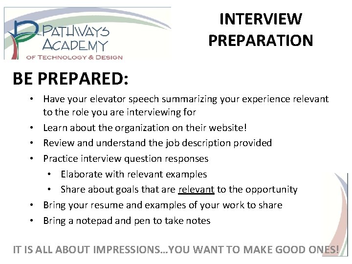 INTERVIEW PREPARATION BE PREPARED: • Have your elevator speech summarizing your experience relevant to