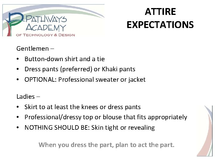 ATTIRE EXPECTATIONS Gentlemen – • Button-down shirt and a tie • Dress pants (preferred)