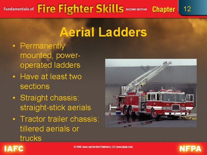 12 Aerial Ladders • Permanently mounted, poweroperated ladders • Have at least two sections