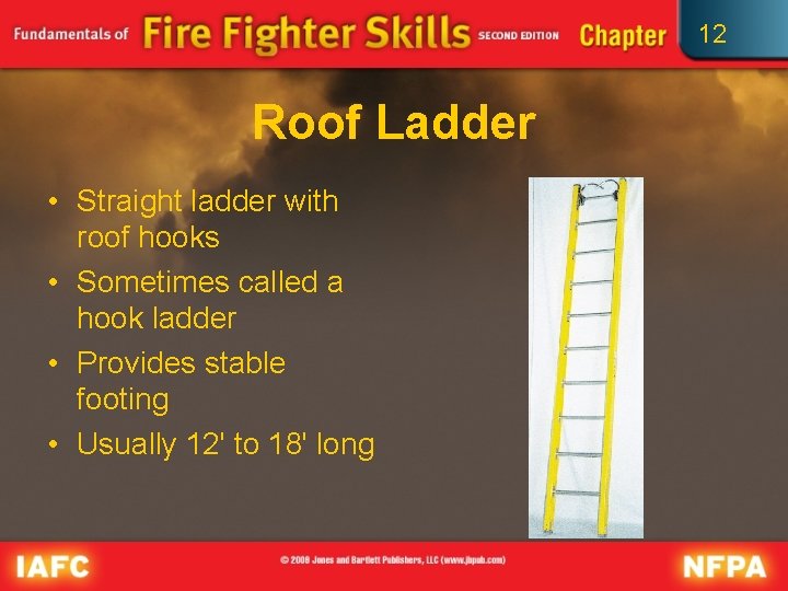 12 Roof Ladder • Straight ladder with roof hooks • Sometimes called a hook