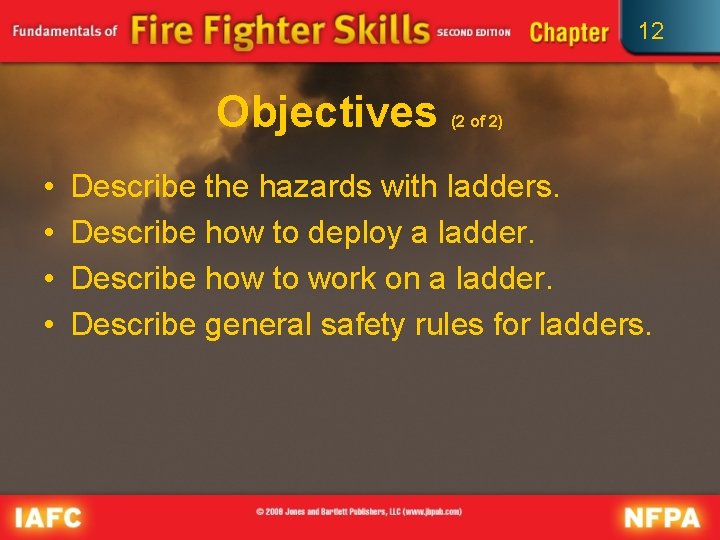 12 Objectives • • (2 of 2) Describe the hazards with ladders. Describe how