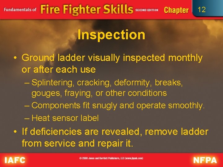 12 Inspection • Ground ladder visually inspected monthly or after each use – Splintering,