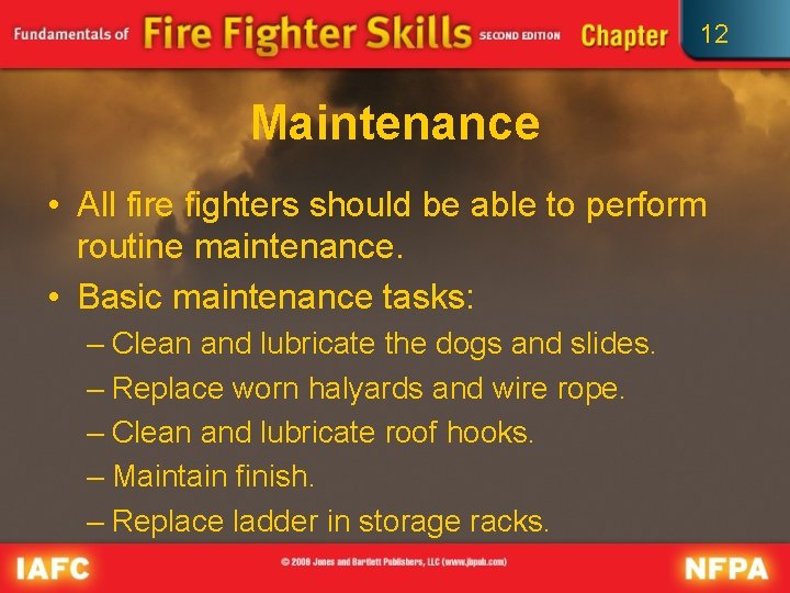 12 Maintenance • All fire fighters should be able to perform routine maintenance. •