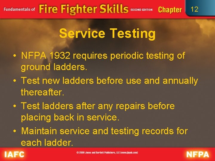 12 Service Testing • NFPA 1932 requires periodic testing of ground ladders. • Test