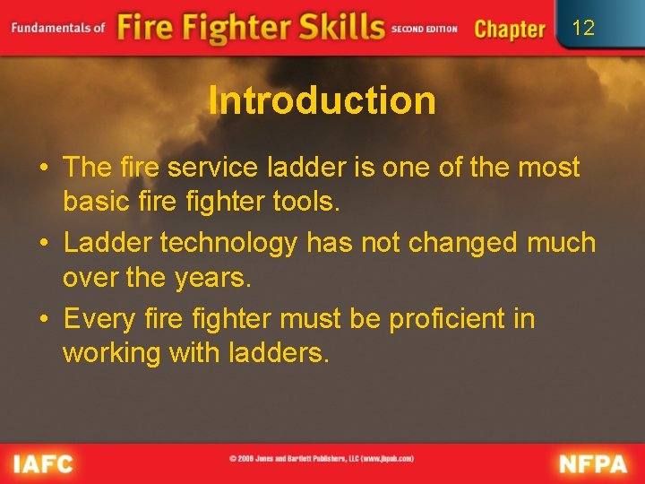 12 Introduction • The fire service ladder is one of the most basic fire