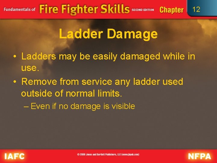 12 Ladder Damage • Ladders may be easily damaged while in use. • Remove