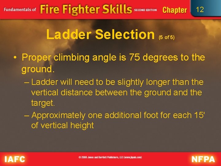 12 Ladder Selection (5 of 5) • Proper climbing angle is 75 degrees to