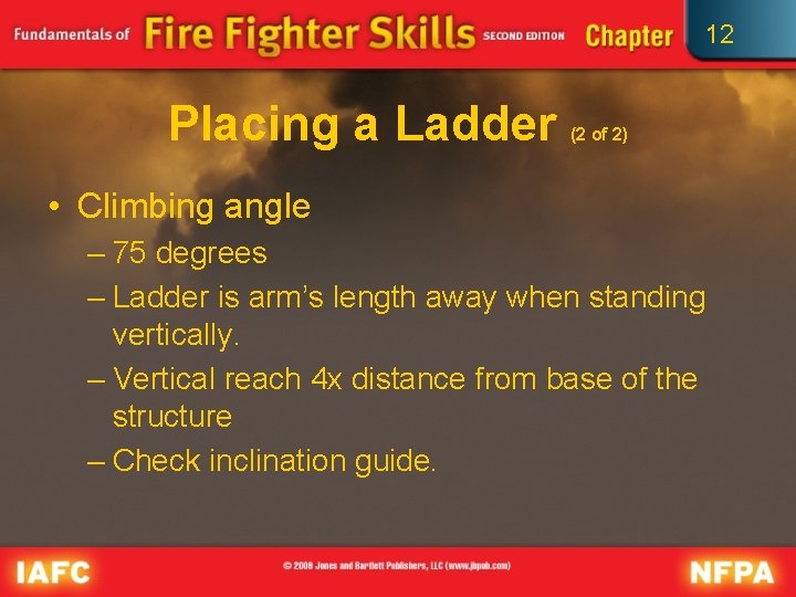 12 Placing a Ladder (2 of 2) • Climbing angle – 75 degrees –