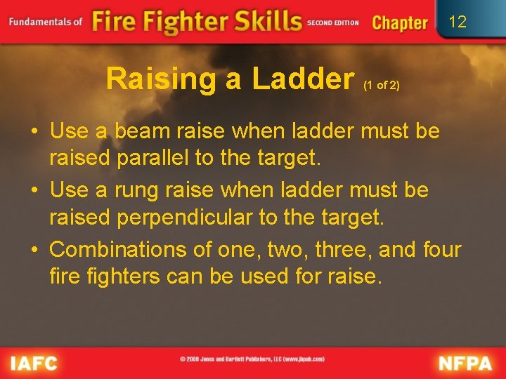 12 Raising a Ladder (1 of 2) • Use a beam raise when ladder