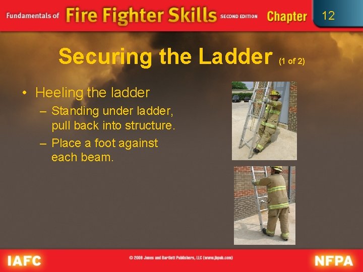 12 Securing the Ladder • Heeling the ladder – Standing under ladder, pull back