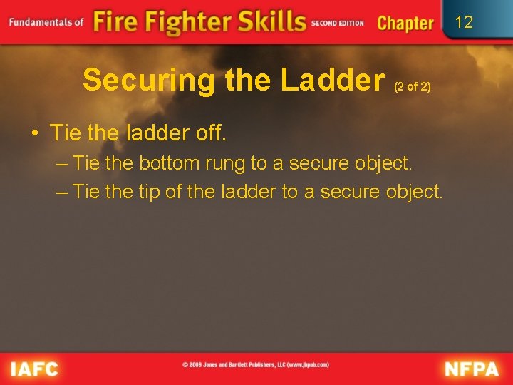 12 Securing the Ladder (2 of 2) • Tie the ladder off. – Tie