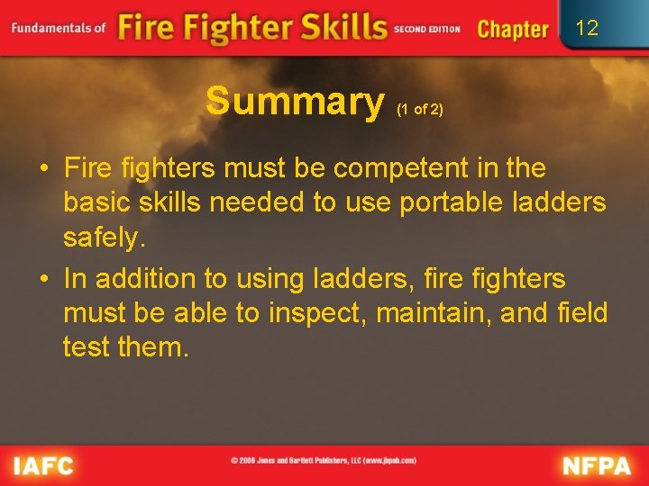 12 Summary (1 of 2) • Fire fighters must be competent in the basic