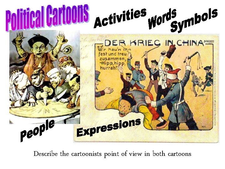 Describe the cartoonists point of view in both cartoons 