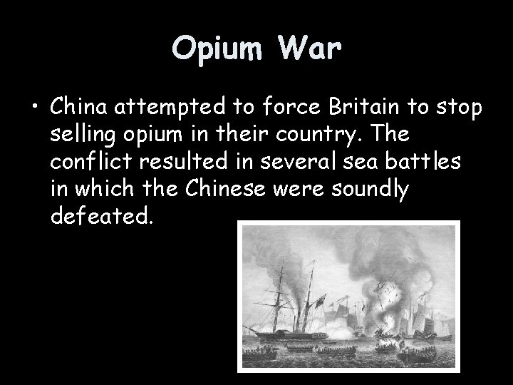 Opium War • China attempted to force Britain to stop selling opium in their