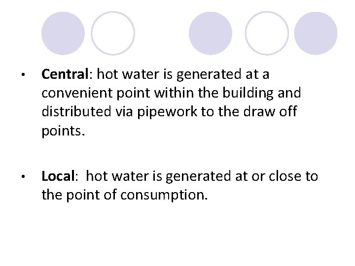  • Central: hot water is generated at a convenient point within the building