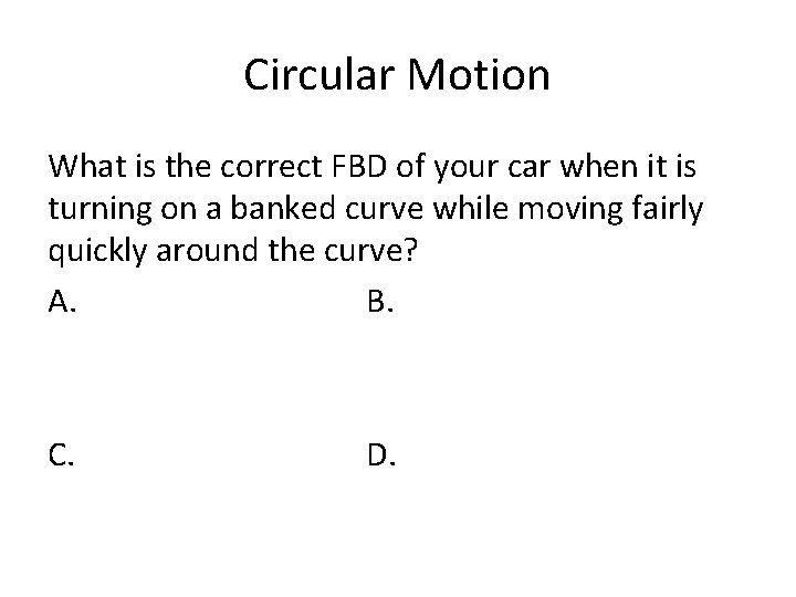 Circular Motion What is the correct FBD of your car when it is turning