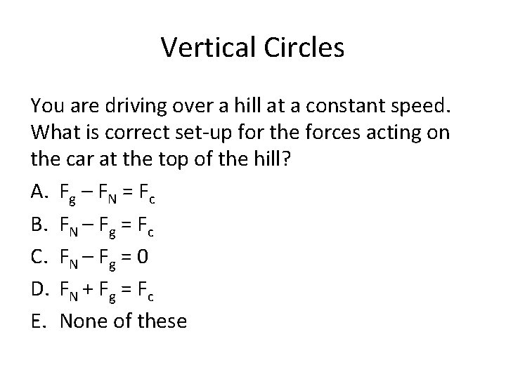 Vertical Circles You are driving over a hill at a constant speed. What is