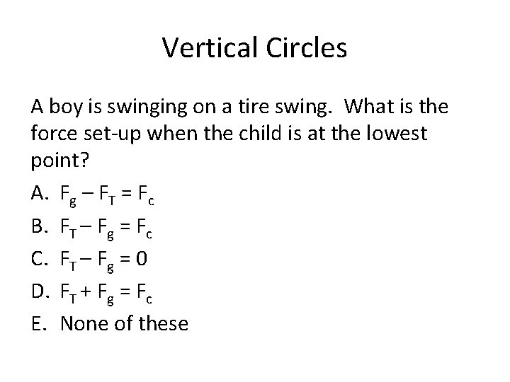 Vertical Circles A boy is swinging on a tire swing. What is the force
