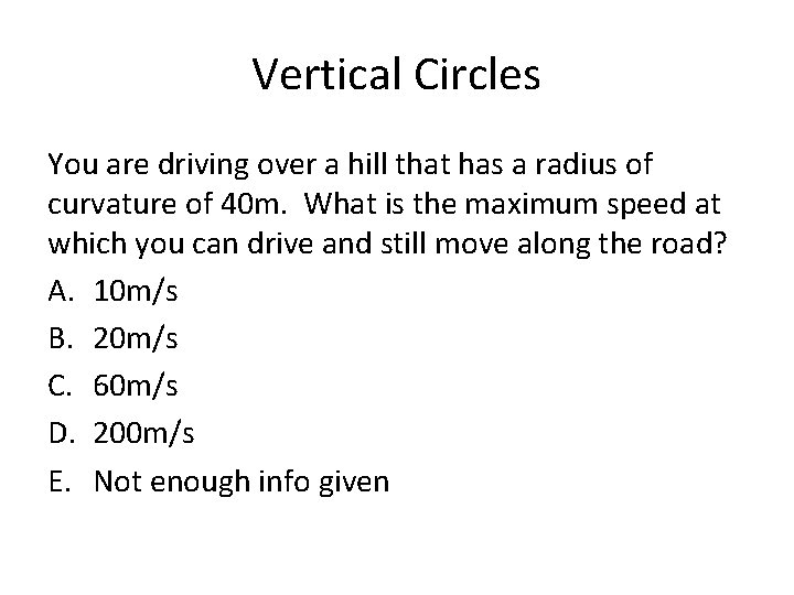 Vertical Circles You are driving over a hill that has a radius of curvature