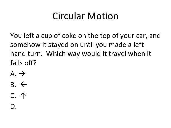 Circular Motion You left a cup of coke on the top of your car,