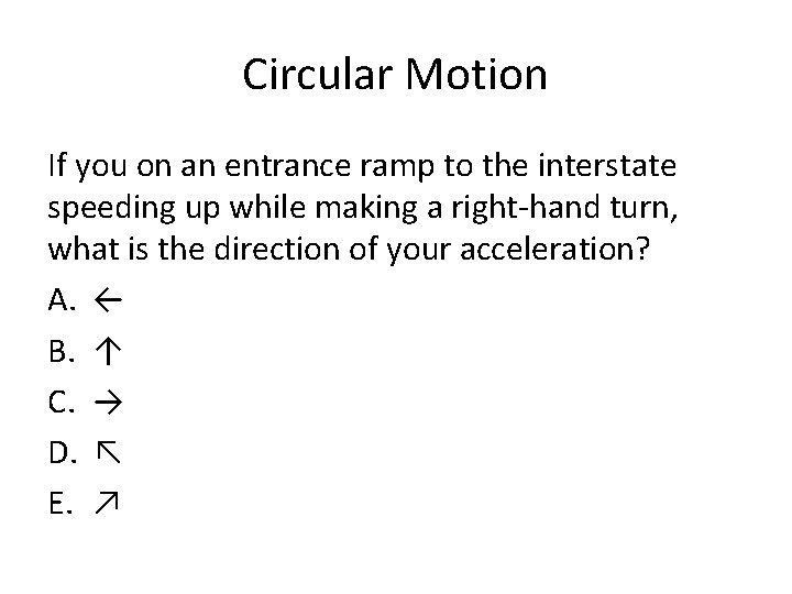 Circular Motion If you on an entrance ramp to the interstate speeding up while