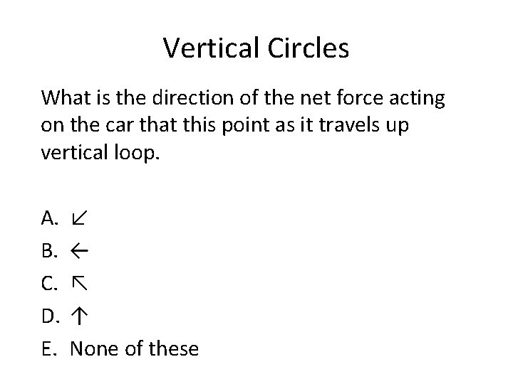 Vertical Circles What is the direction of the net force acting on the car