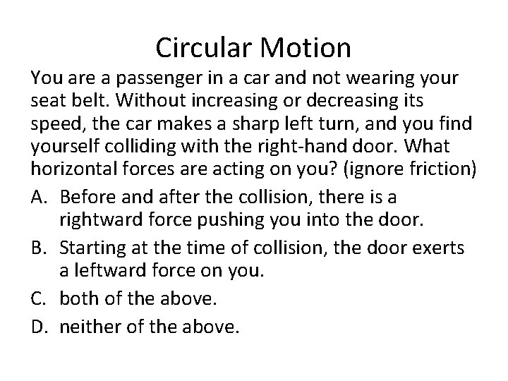 Circular Motion You are a passenger in a car and not wearing your seat