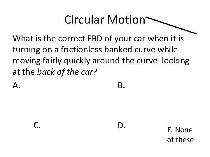 Circular Motion What is the correct FBD of your car when it is turning